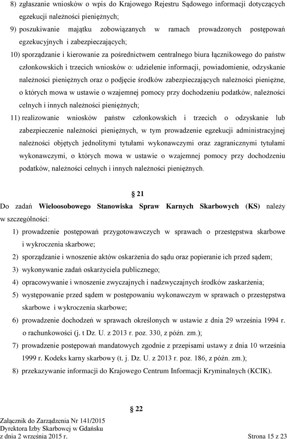 odzyskanie należności pieniężnych oraz o podjęcie środków zabezpieczających należności pieniężne, o których mowa w ustawie o wzajemnej pomocy przy dochodzeniu podatków, należności celnych i innych