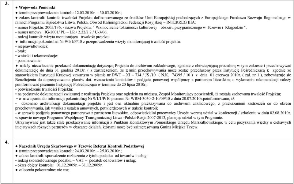 ; zakres kontroli: kontrola trwałości Projektu dofinansowanego ze środków Unii Europejskiej pochodzących z Europejskiego Funduszu Rozwoju Regionalnego w ramach Programu Sąsiedztwa Litwa, Polska,