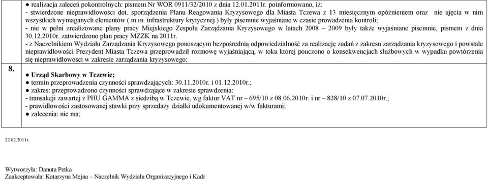 infrastruktury krytycznej ) były pisemnie wyjaśniane w czasie prowadzenia kontroli; - nie w pełni zrealizowane plany pracy Miejskiego Zespołu Zarządzania Kryzysowego w latach 2008 2009 były także