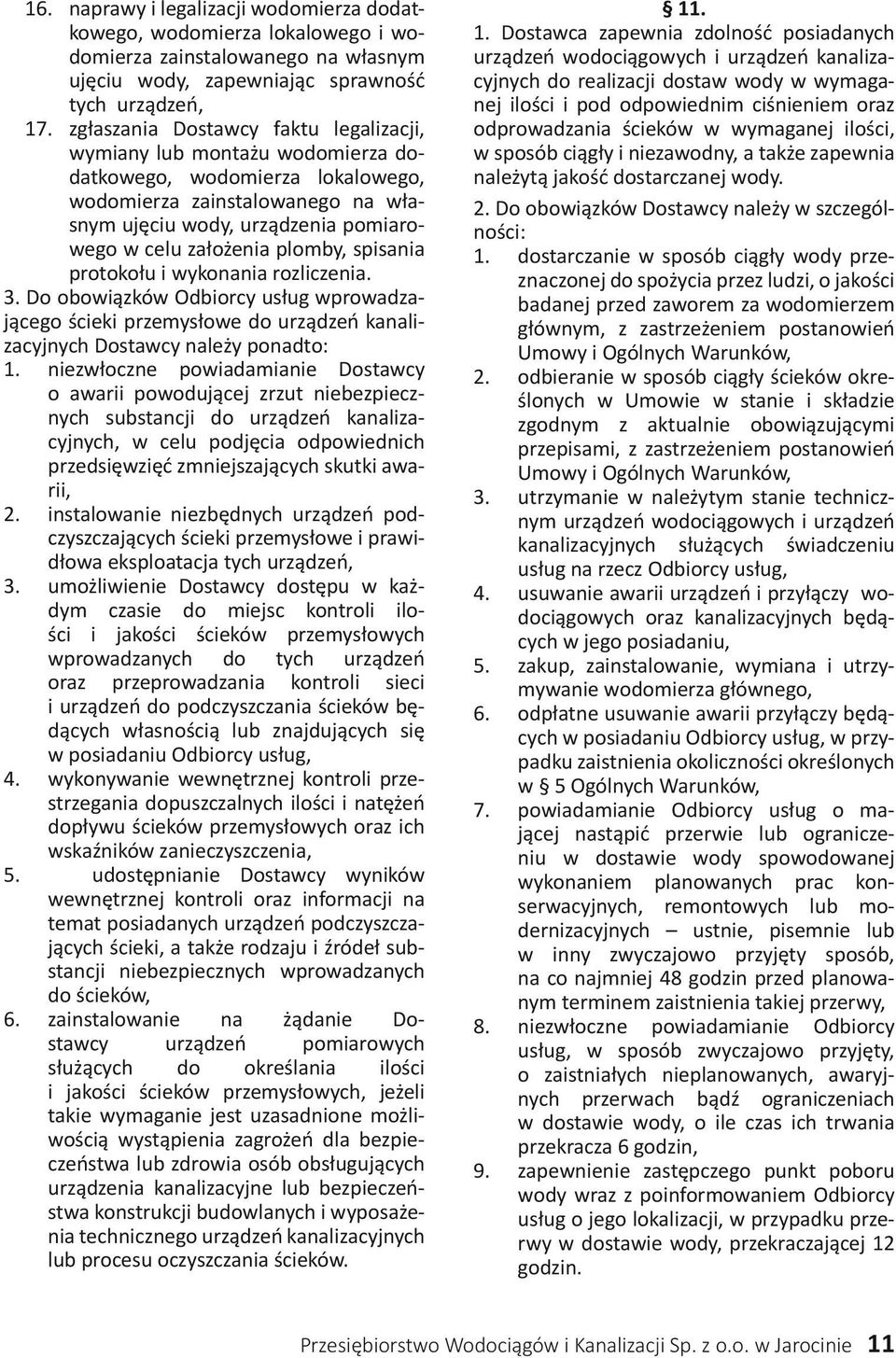 plomby, spisania protokołu i wykonania rozliczenia. 3. Do obowiązków Odbiorcy usług wprowadzającego ścieki przemysłowe do urządzeń kanalizacyjnych Dostawcy należy ponadto: 1.