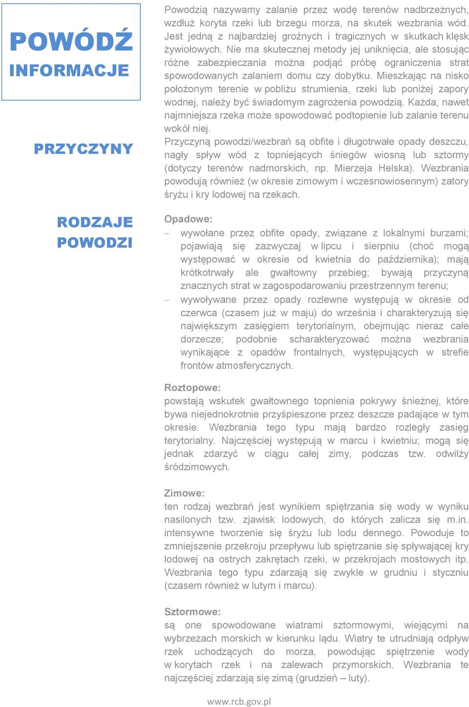 Nie ma skutecznej metody jej uniknięcia, ale stosując różne zabezpieczania można podjąć próbę ograniczenia strat spowodowanych zalaniem domu czy dobytku.