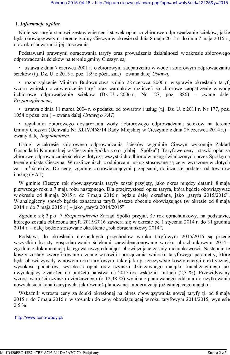 Podstawami prawnymi opracowania taryfy oraz prowadzenia działalności w zakresie zbiorowego odprowadzania ścieków na terenie gminy Cieszyn są: ustawa z dnia 7 czerwca 2001 r.