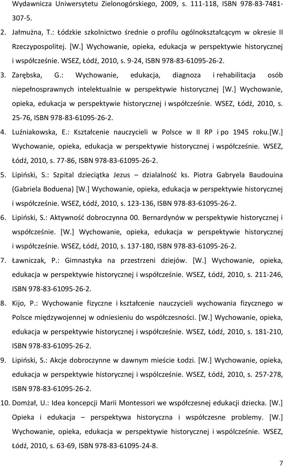 : Wychowanie, edukacja, diagnoza i rehabilitacja osób niepełnosprawnych intelektualnie w perspektywie historycznej [W.] Wychowanie, opieka, edukacja w perspektywie historycznej i współcześnie.