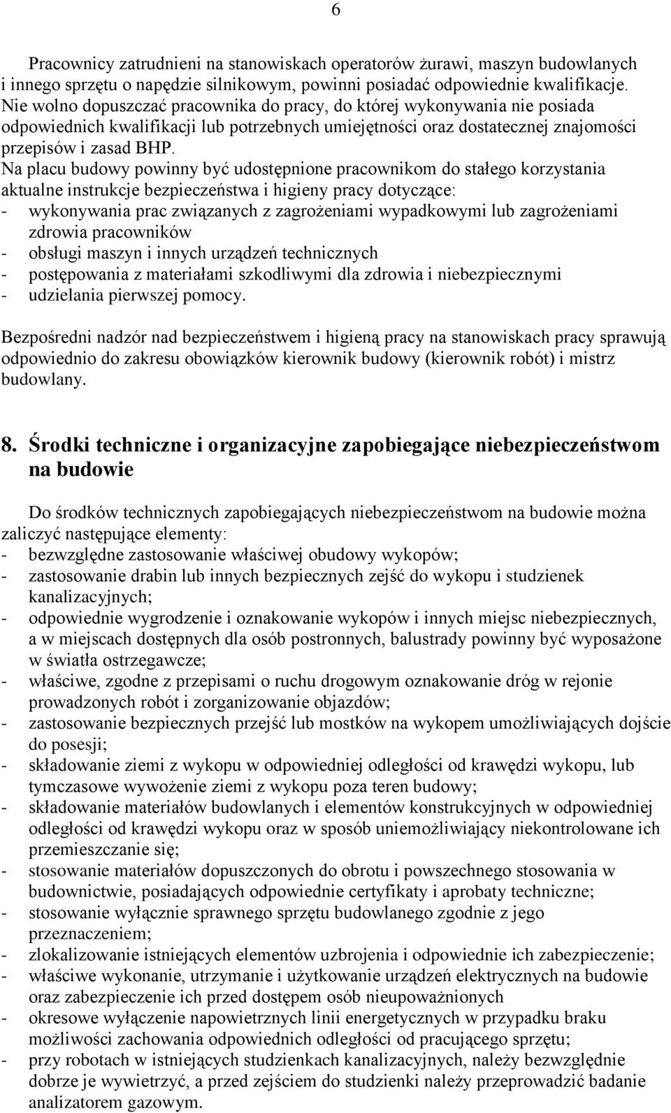 Na placu budowy powinny być udostępnione pracownikom do stałego korzystania aktualne instrukcje bezpieczeństwa i higieny pracy dotyczące: - wykonywania prac związanych z zagrożeniami wypadkowymi lub