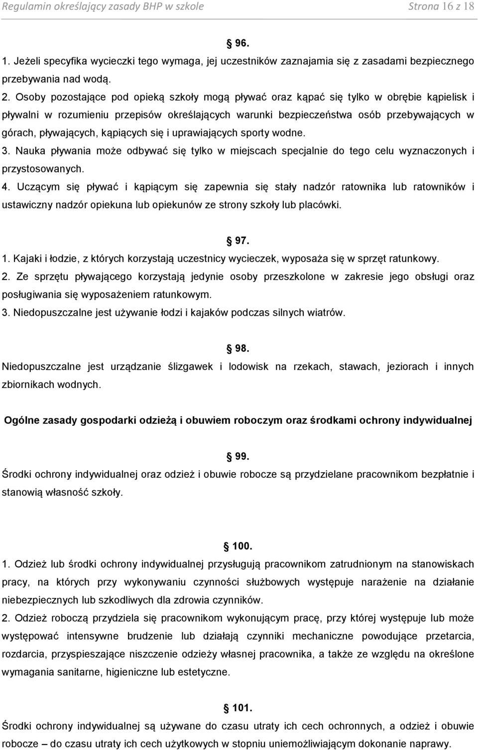 pływających, kąpiących się i uprawiających sporty wodne. 3. Nauka pływania może odbywać się tylko w miejscach specjalnie do tego celu wyznaczonych i przystosowanych. 4.