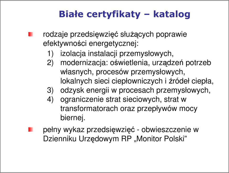 ciepłowniczych i źródeł ciepła, 3) odzysk energii w procesach przemysłowych, 4) ograniczenie strat sieciowych, strat w