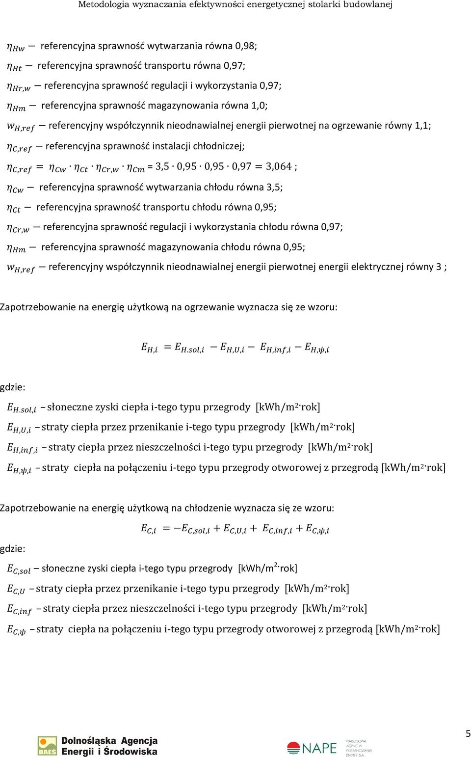 chłodu równa 3,5; referencyjna sprawność transportu chłodu równa 0,95;, referencyjna sprawność regulacji i wykorzystania chłodu równa 0,97; referencyjna sprawność magazynowania chłodu równa 0,95;,