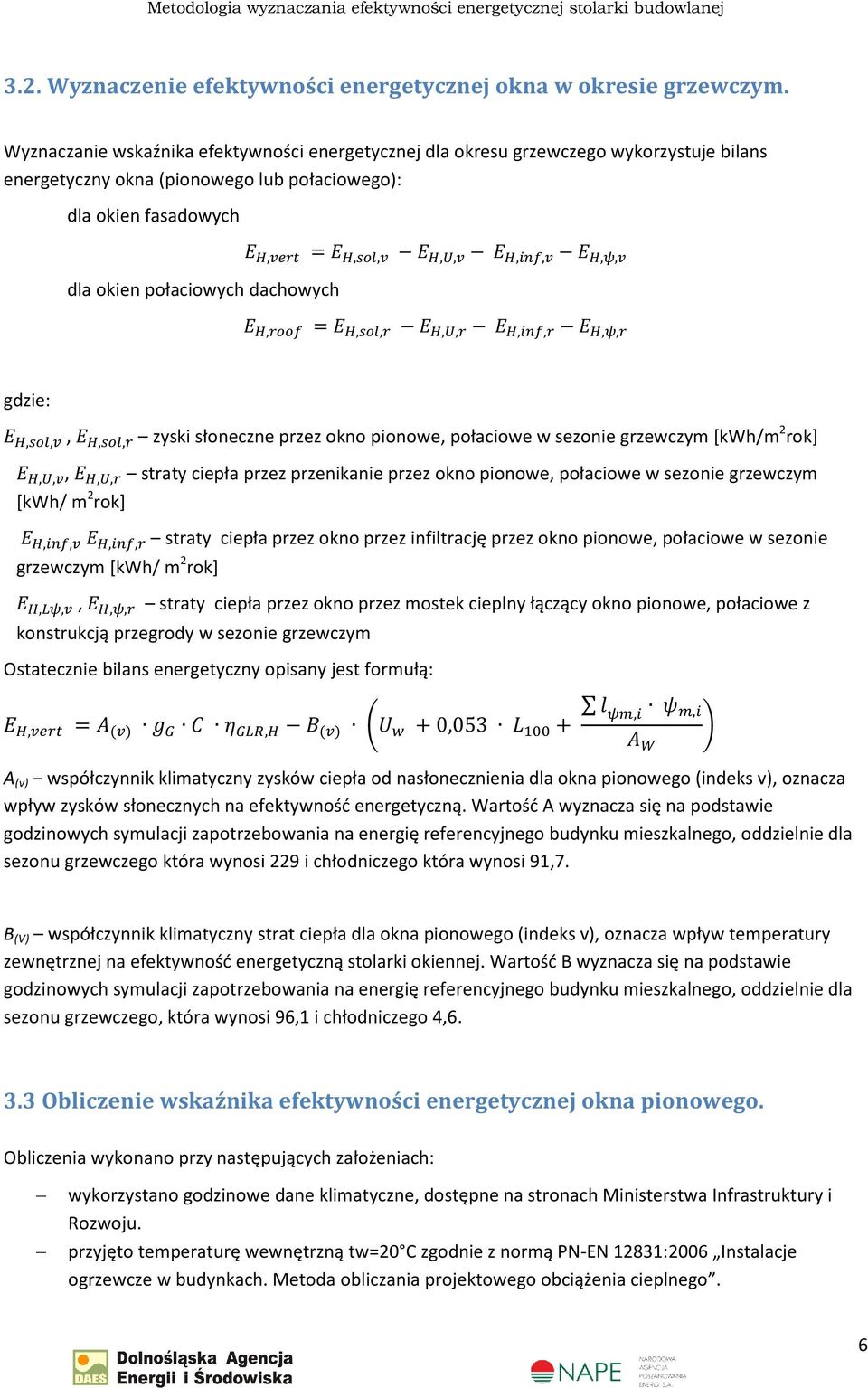 dachowych,,,,,,,,,,,,,,,,,,,,,,, zyski słoneczne przez okno pionowe, połaciowe w sezonie grzewczym [kwh/m 2 rok],,,,, straty ciepła przez przenikanie przez okno pionowe, połaciowe w sezonie grzewczym