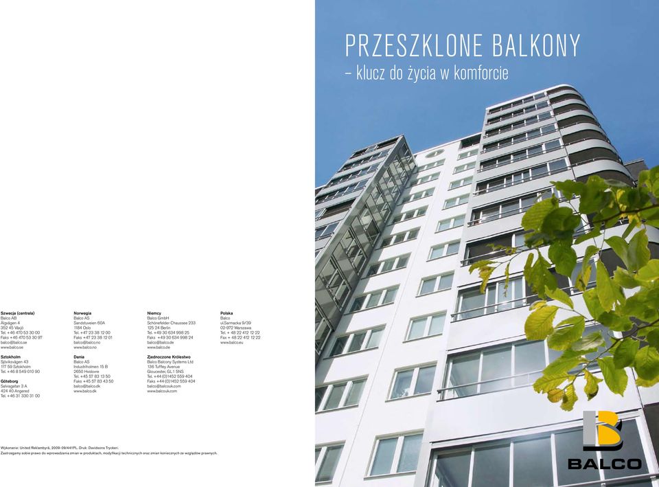 +49 30 634 998 25 Faks +49 30 634 998 24 balco@balco.de www.balco.de Polska Balco ul.sarmacka 9/39 02-972 Warszawa Tel. + 48 22 412 12 22 Fax + 48 22 412 12 22 www.balco.eu Sztokholm Sjöviksvägen 43 117 59 Sztokholm Tel.
