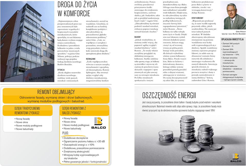Rozbudowa i przeszklenie balkonów to jeden z wielu powszechnie stosowanych sposobów, wyjaśnia Göte Nilsson, pełniący podczas realizacji tego projektu funkcję dyrektora naczelnego Burlövs Bostäder.