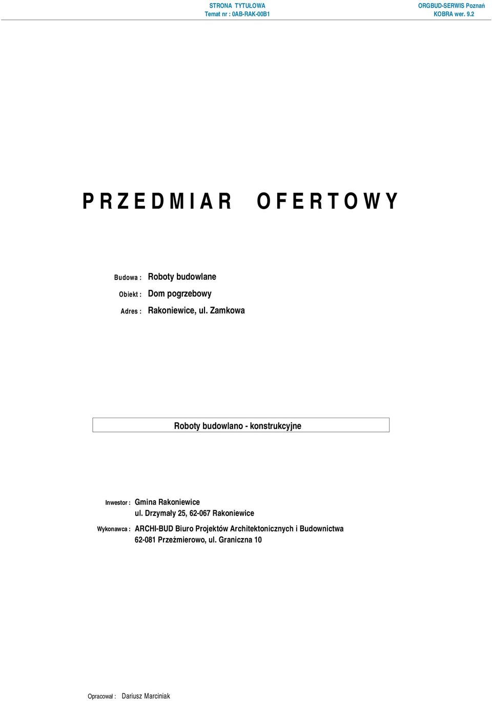 Drzymały 25, 62-067 Rakoniewice Wykonawca : ARCHI-BUD Biuro Projektów