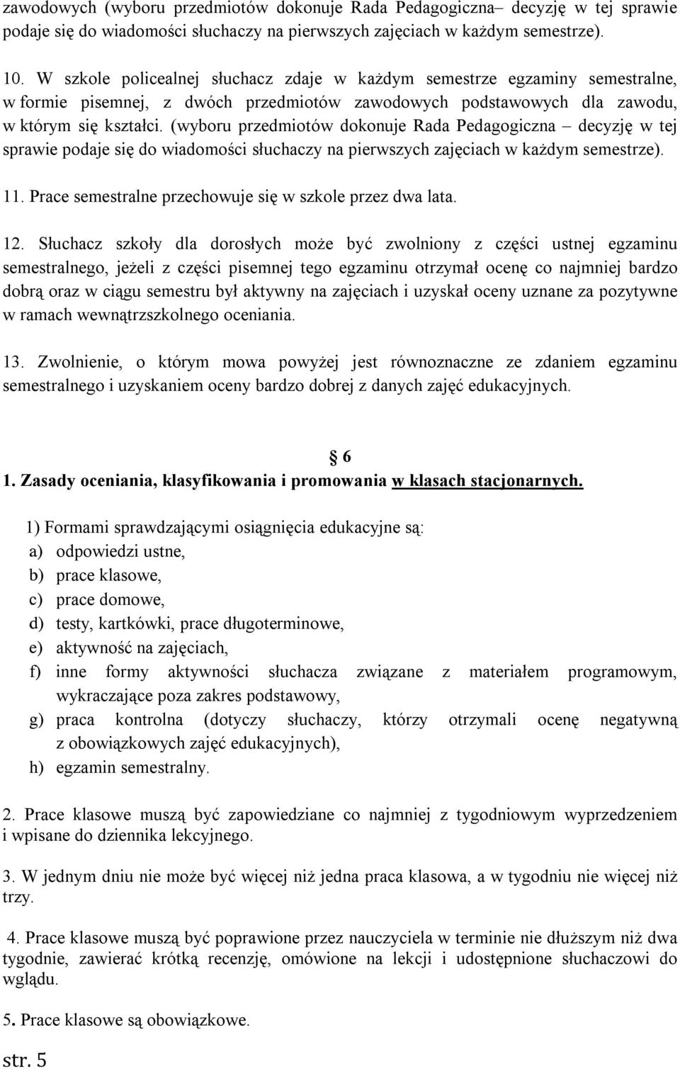 (wyboru przedmiotów dokonuje Rada Pedagogiczna decyzję w tej sprawie podaje się do wiadomości słuchaczy na pierwszych zajęciach w każdym semestrze). 11.