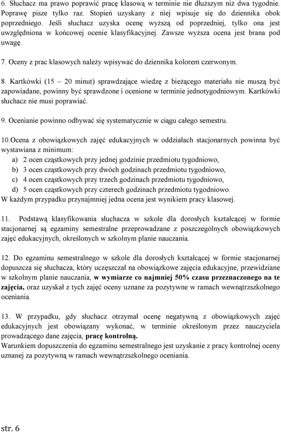 Oceny z prac klasowych należy wpisywać do dziennika kolorem czerwonym. 8.