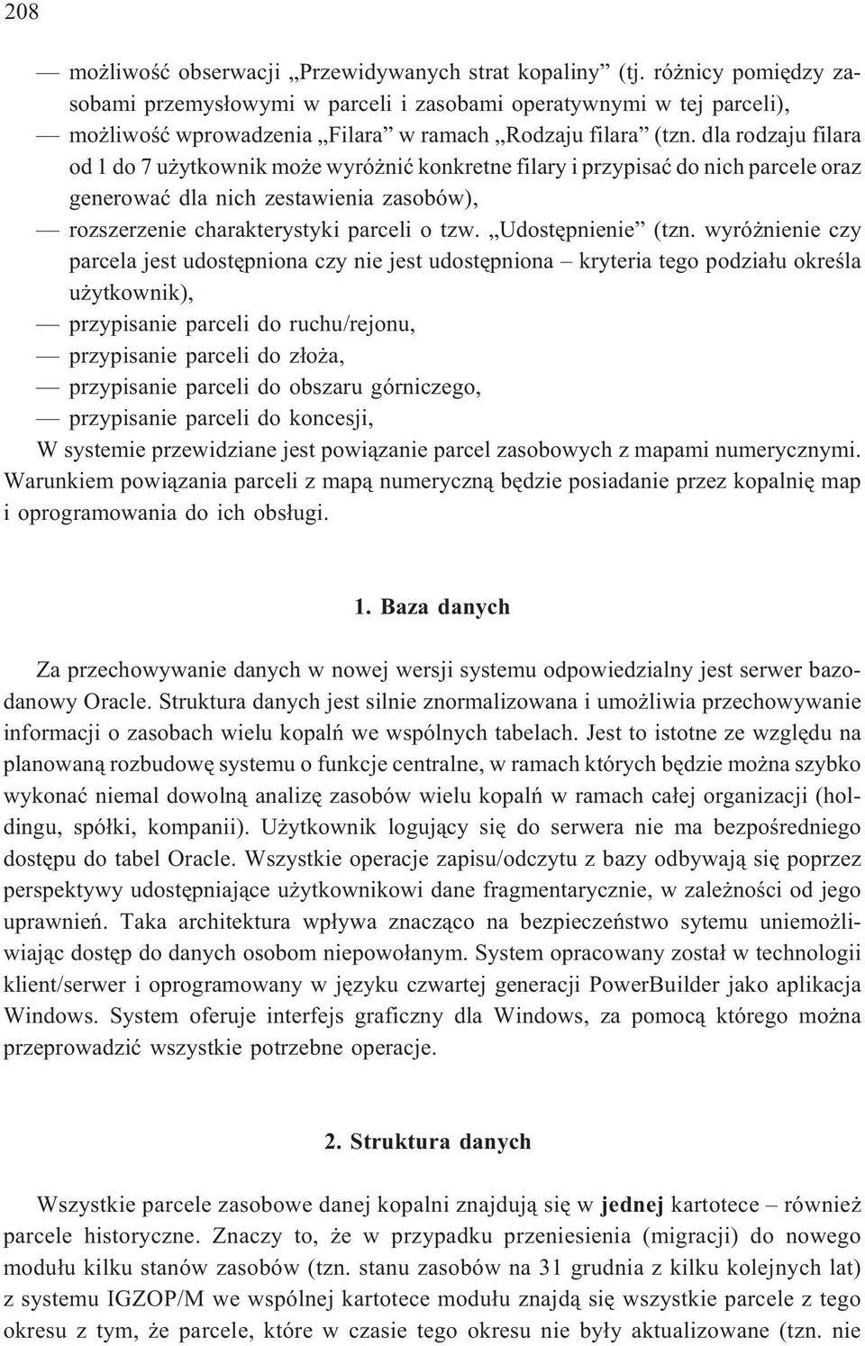 dla rodzaju filara od 1 do 7 u ytkownik mo e wyró niæ konkretne filary i przypisaæ do nich parcele oraz generowaæ dla nich zestawienia zasobów), rozszerzenie charakterystyki parceli o tzw.