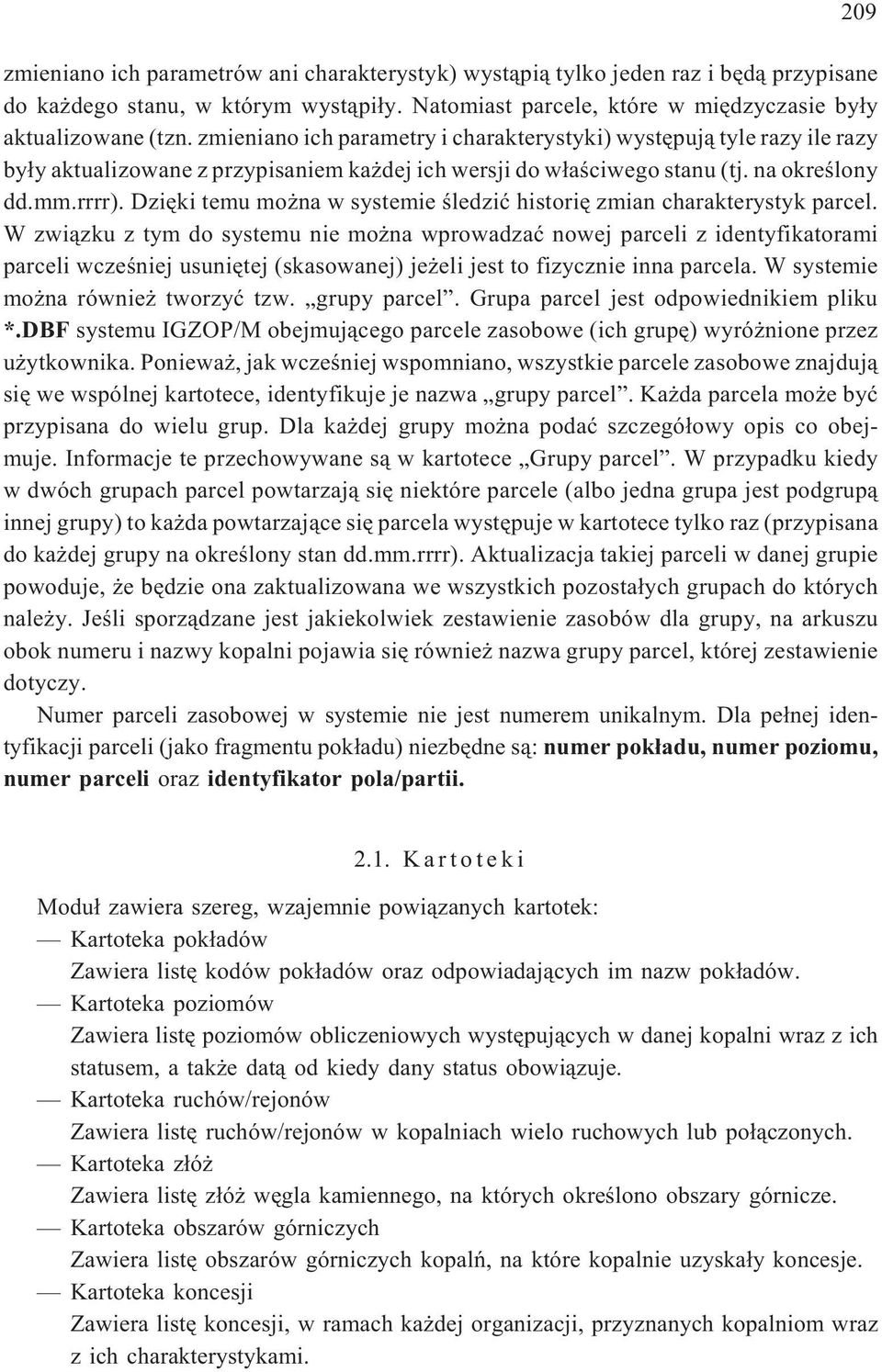Dziêki temu mo na w systemie œledziæ historiê zmian charakterystyk parcel.