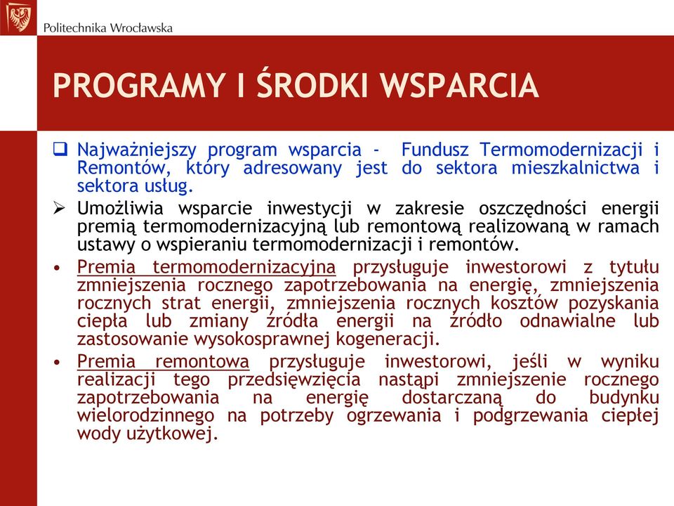 Premia termomodernizacyjna przysługuje inwestorowi z tytułu zmniejszenia rocznego zapotrzebowania na energię, zmniejszenia rocznych strat energii, zmniejszenia rocznych kosztów pozyskania ciepła lub