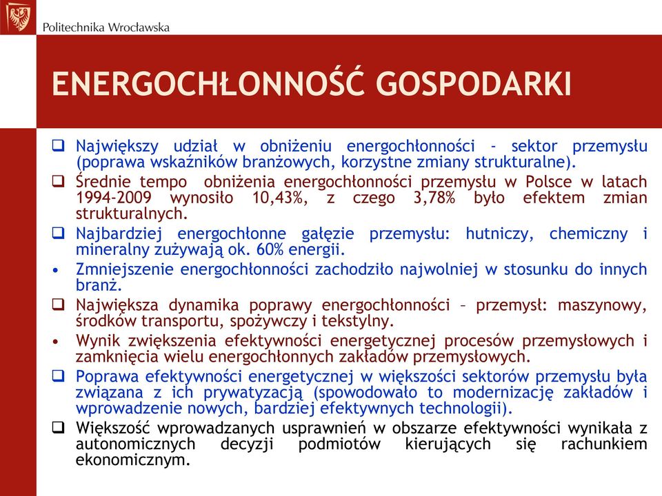 Najbardziej energochłonne gałęzie przemysłu: hutniczy, chemiczny i mineralny zużywają ok. 60% energii. Zmniejszenie energochłonności zachodziło najwolniej w stosunku do innych branż.