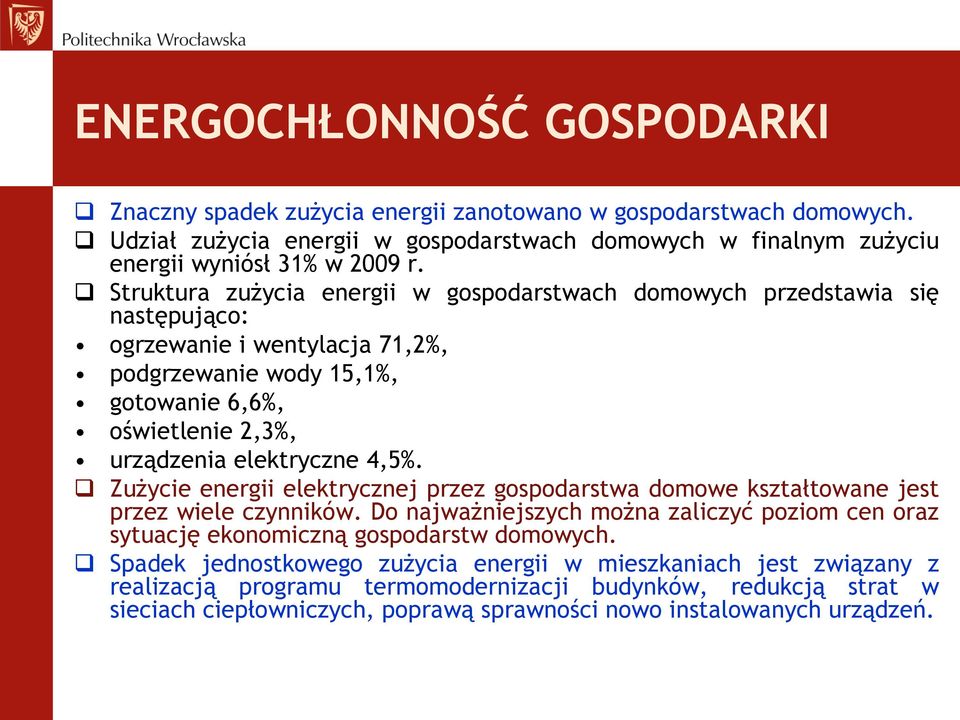 4,5%. Zużycie energii elektrycznej przez gospodarstwa domowe kształtowane jest przez wiele czynników. Do najważniejszych można zaliczyć poziom cen oraz sytuację ekonomiczną gospodarstw domowych.