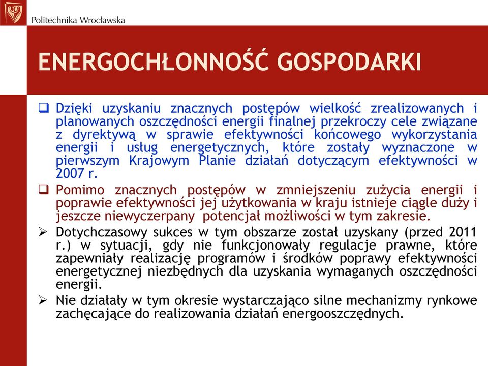 Pomimo znacznych postępów w zmniejszeniu zużycia energii i poprawie efektywności jej użytkowania w kraju istnieje ciągle duży i jeszcze niewyczerpany potencjał możliwości w tym zakresie.