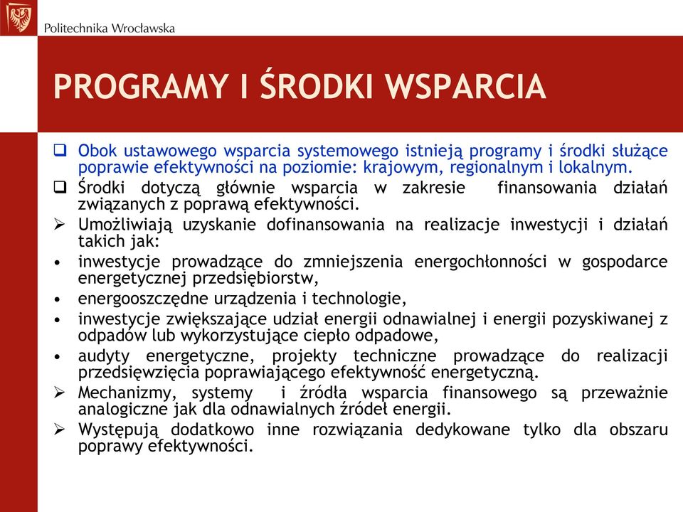 Umożliwiają uzyskanie dofinansowania na realizacje inwestycji i działań takich jak: inwestycje prowadzące do zmniejszenia energochłonności w gospodarce energetycznej przedsiębiorstw, energooszczędne