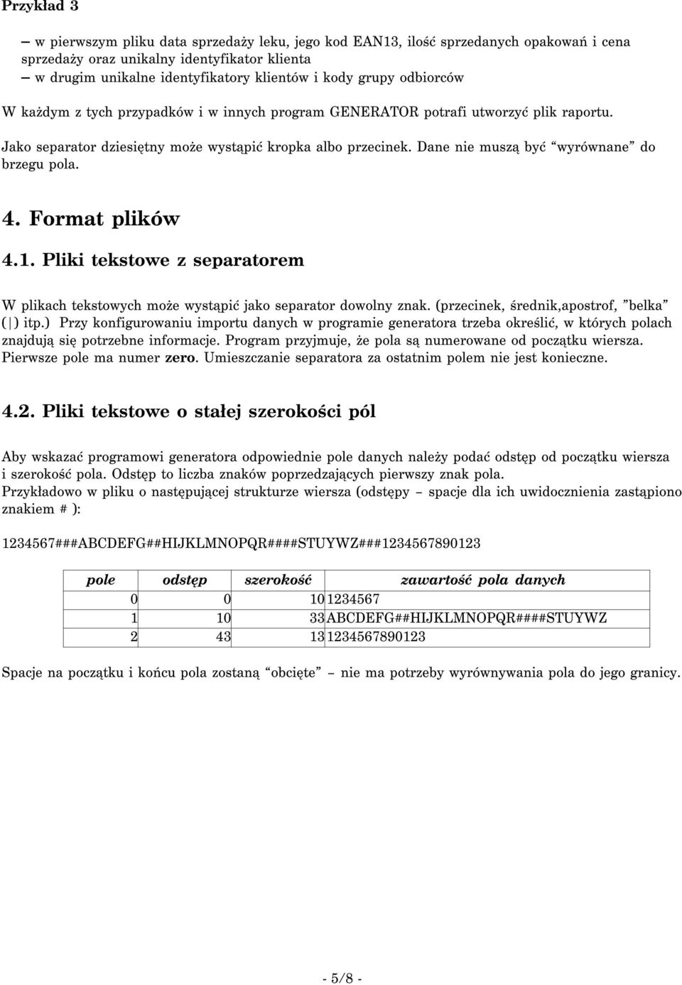 Format plikó 4.1. Pliki tekstoe z separatorem W plikach tekstoych może ystąpić jako separator doolny znak. (przecinek, średnik,apostrof, belka ( ) itp.