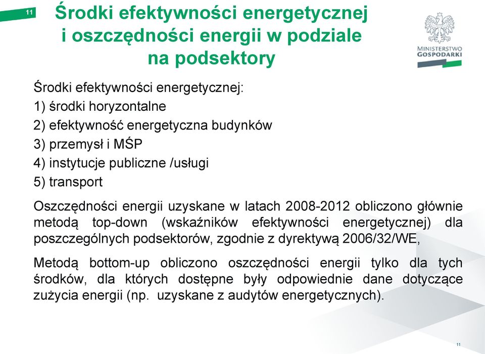obliczono głównie metodą top-down (wskaźników efektywności energetycznej) dla poszczególnych podsektorów, zgodnie z dyrektywą 2006/32/WE, Metodą