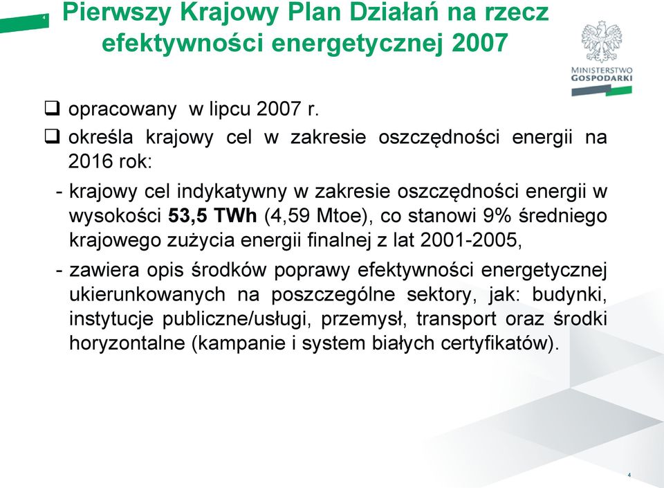 TWh (4,59 Mtoe), co stanowi 9% średniego krajowego zużycia energii finalnej z lat 2001-2005, - zawiera opis środków poprawy efektywności