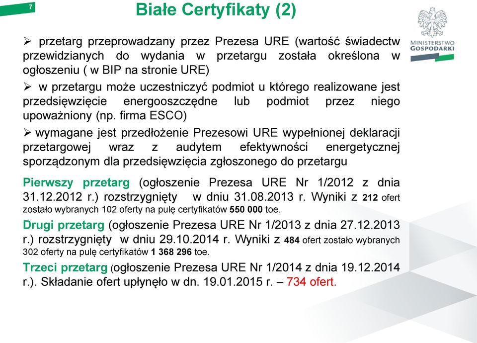firma ESCO) wymagane jest przedłożenie Prezesowi URE wypełnionej deklaracji przetargowej wraz z audytem efektywności energetycznej sporządzonym dla przedsięwzięcia zgłoszonego do przetargu Pierwszy