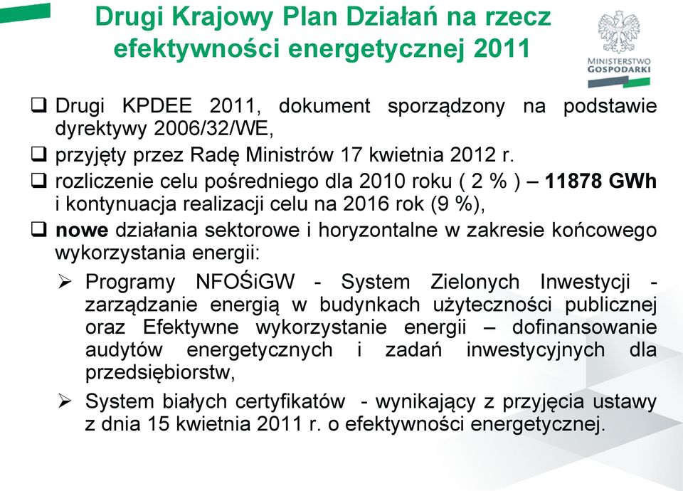 rozliczenie celu pośredniego dla 2010 roku ( 2 % ) 11878 GWh i kontynuacja realizacji celu na 2016 rok (9 %), nowe działania sektorowe i horyzontalne w zakresie końcowego