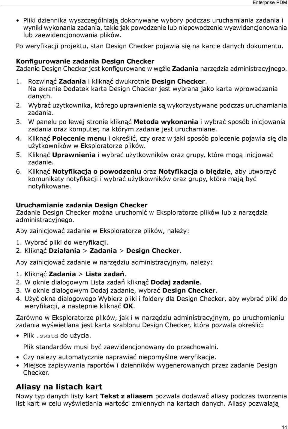 Konfigurowanie zadania Design Checker Zadanie Design Checker jest konfigurowane w węźle Zadania narzędzia administracyjnego. 1. Rozwinąć Zadania i kliknąć dwukrotnie Design Checker.