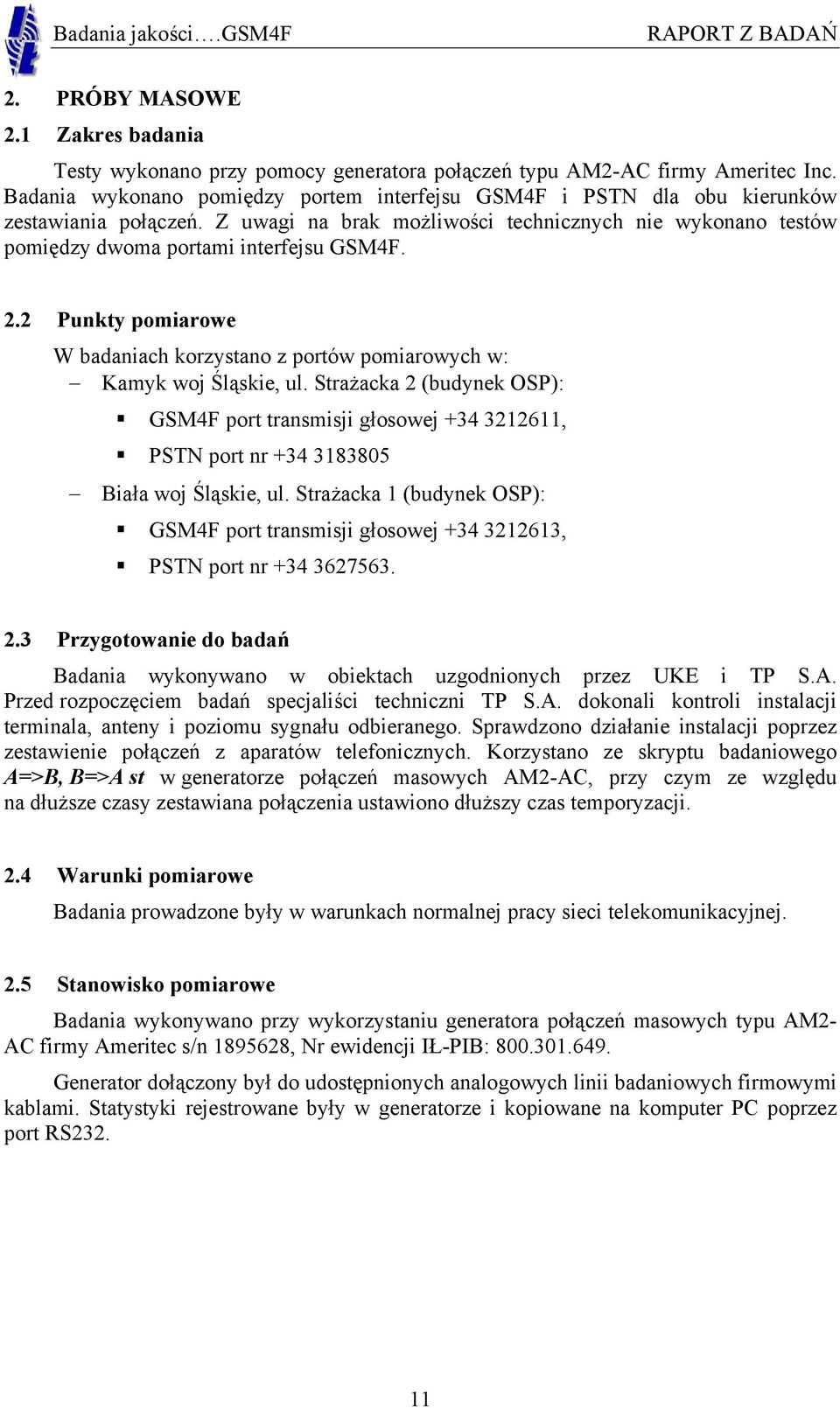 2 Punkty pomiarowe W badaniach korzystano z portów pomiarowych w: Kamyk woj Śląskie, ul.