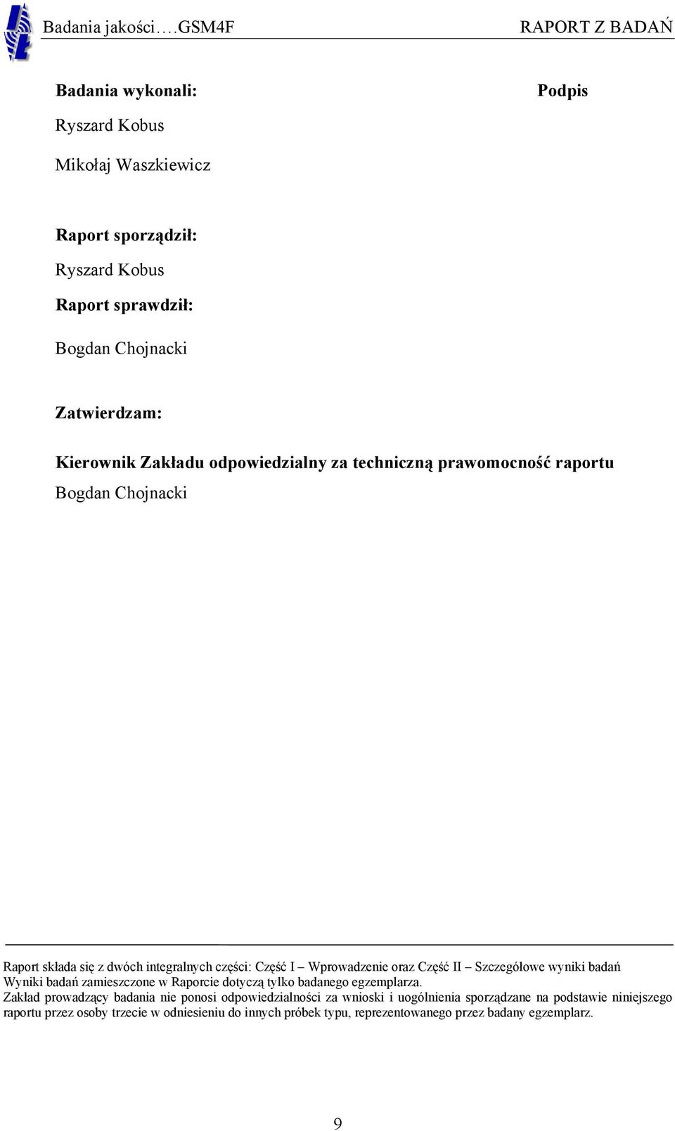 Szczegółowe wyniki badań Wyniki badań zamieszczone w Raporcie dotyczą tylko badanego egzemplarza.