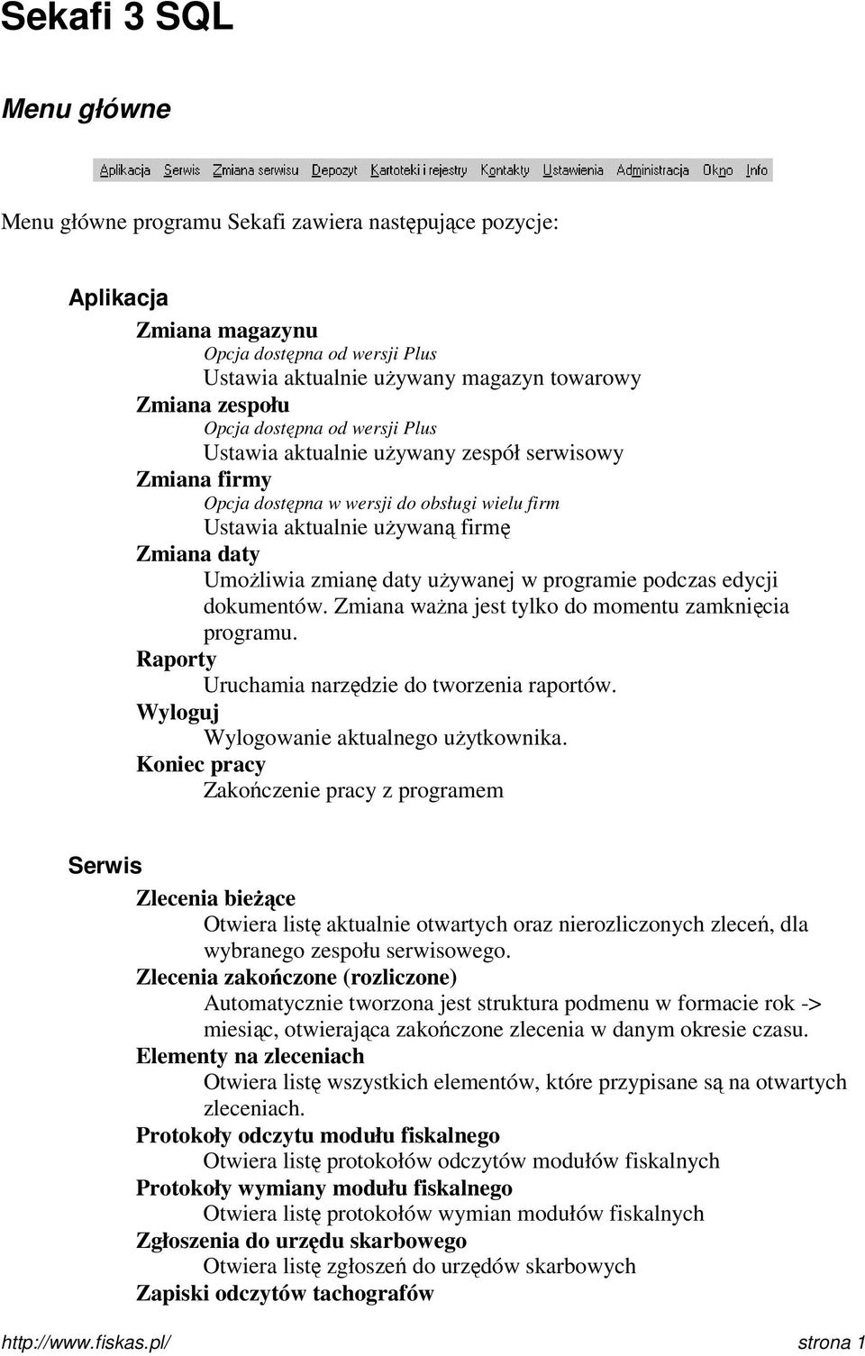 używanej w programie podczas edycji dokumentów. Zmiana ważna jest tylko do momentu zamknięcia programu. Raporty Uruchamia narzędzie do tworzenia raportów. Wyloguj Wylogowanie aktualnego użytkownika.
