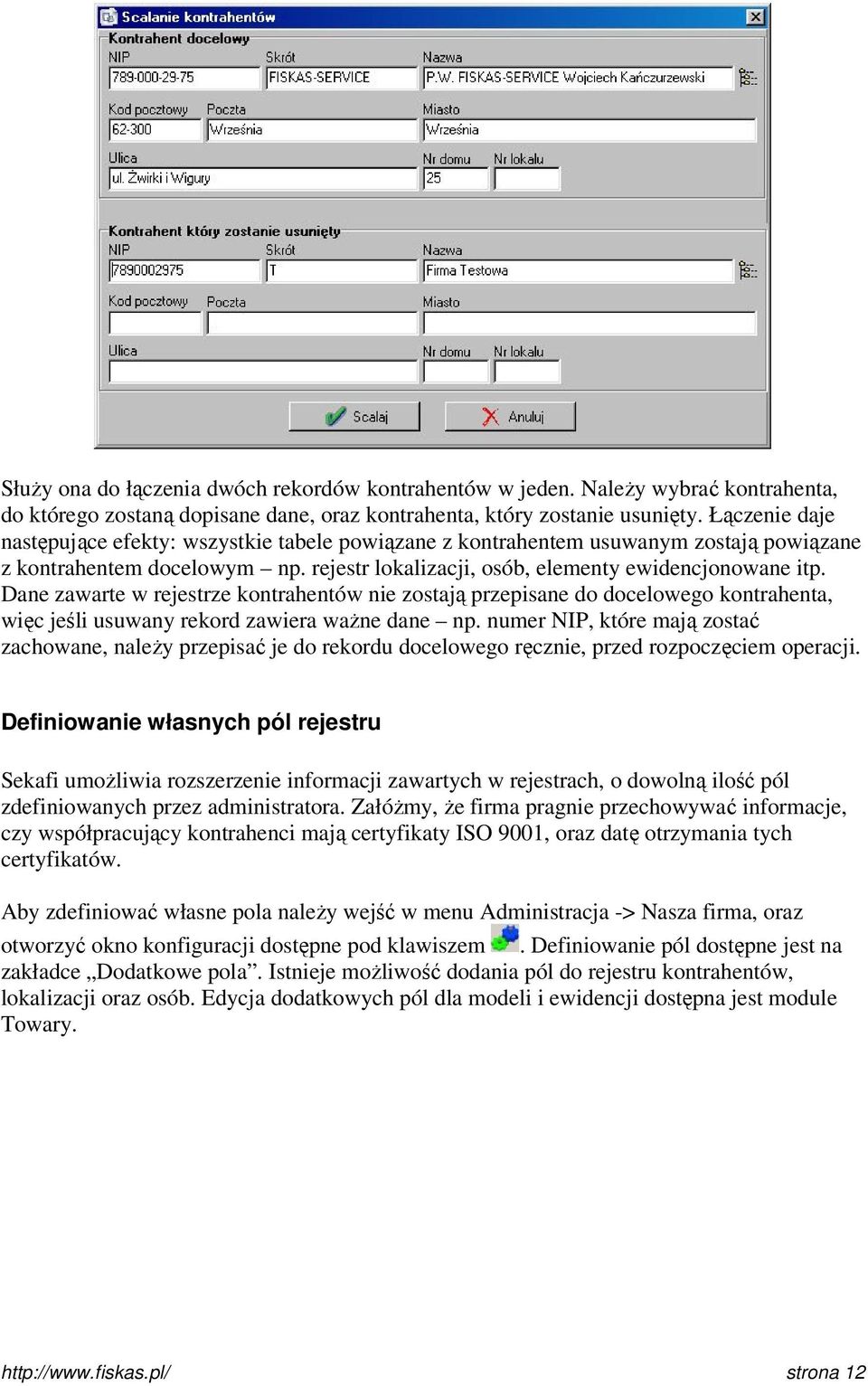 Dane zawarte w rejestrze kontrahentów nie zostają przepisane do docelowego kontrahenta, więc jeśli usuwany rekord zawiera ważne dane np.