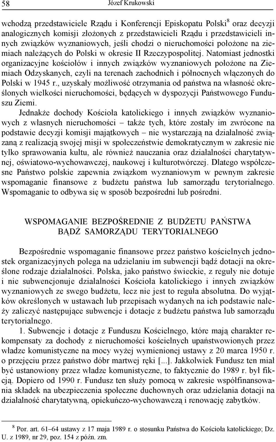 Natomiast jednostki organizacyjne kościołów i innych związków wyznaniowych połoŝone na Ziemiach Odzyskanych, czyli na terenach zachodnich i północnych włączonych do Polski w 1945 r.