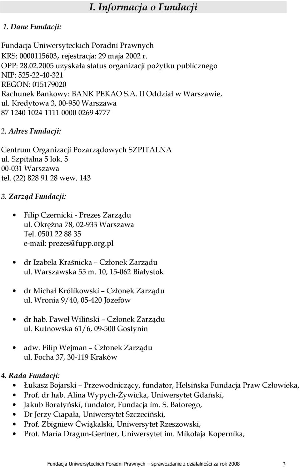 Kredytowa 3, 00-950 Warszawa 87 1240 1024 1111 0000 0269 4777 2. Adres Fundacji: Centrum Organizacji Pozarządowych SZPITALNA ul. Szpitalna 5 lok. 5 00-031 Warszawa tel. (22) 828 91 28 wew. 143 3.