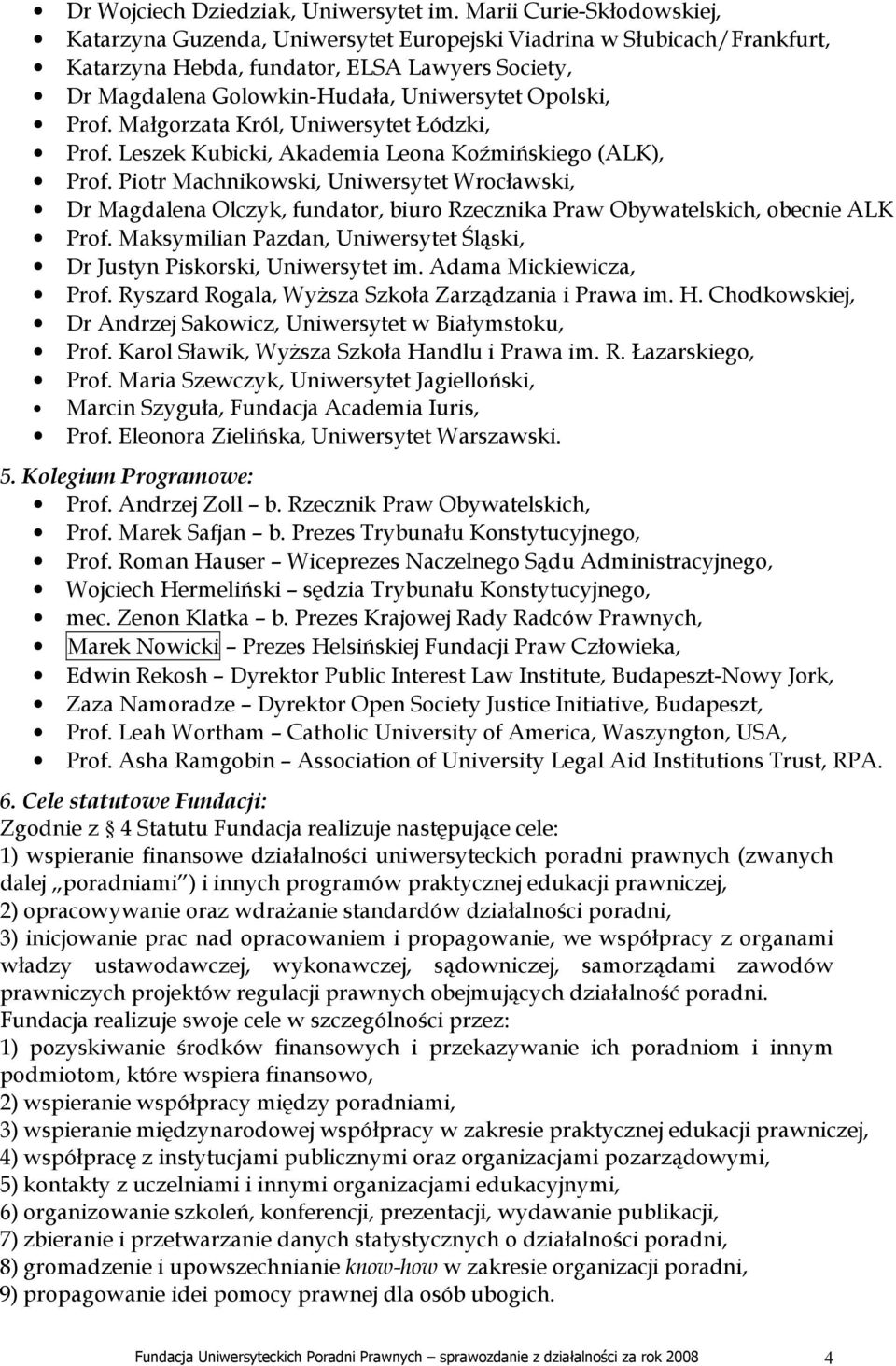 Prof. Małgorzata Król, Uniwersytet Łódzki, Prof. Leszek Kubicki, Akademia Leona Koźmińskiego (ALK), Prof.