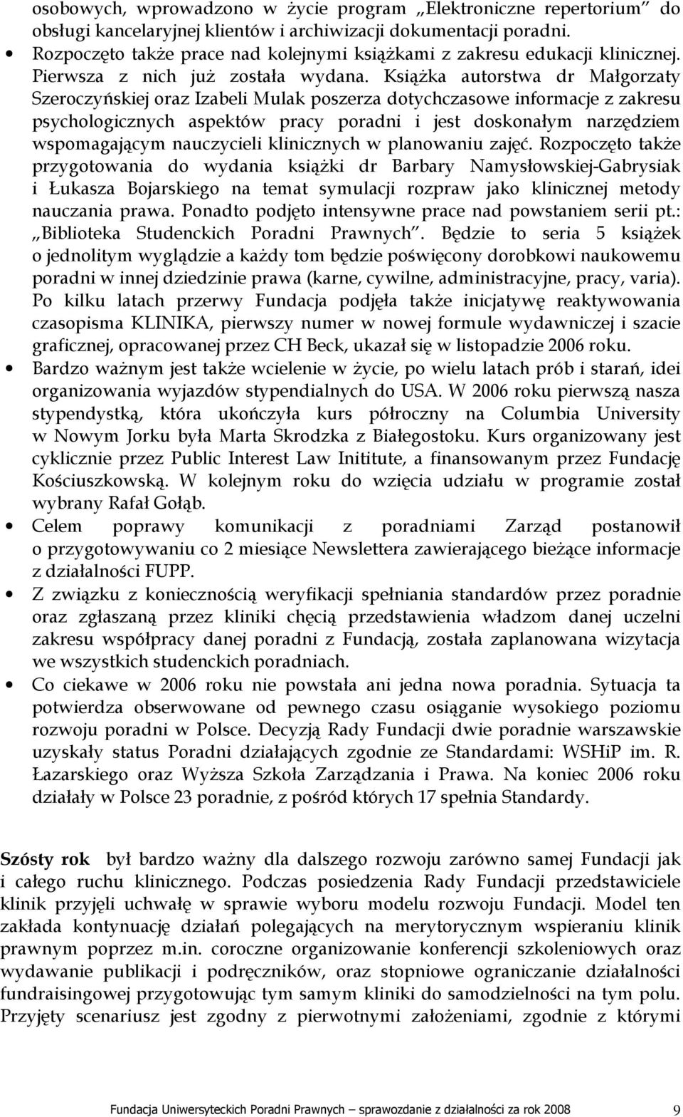 KsiąŜka autorstwa dr Małgorzaty Szeroczyńskiej oraz Izabeli Mulak poszerza dotychczasowe informacje z zakresu psychologicznych aspektów pracy poradni i jest doskonałym narzędziem wspomagającym