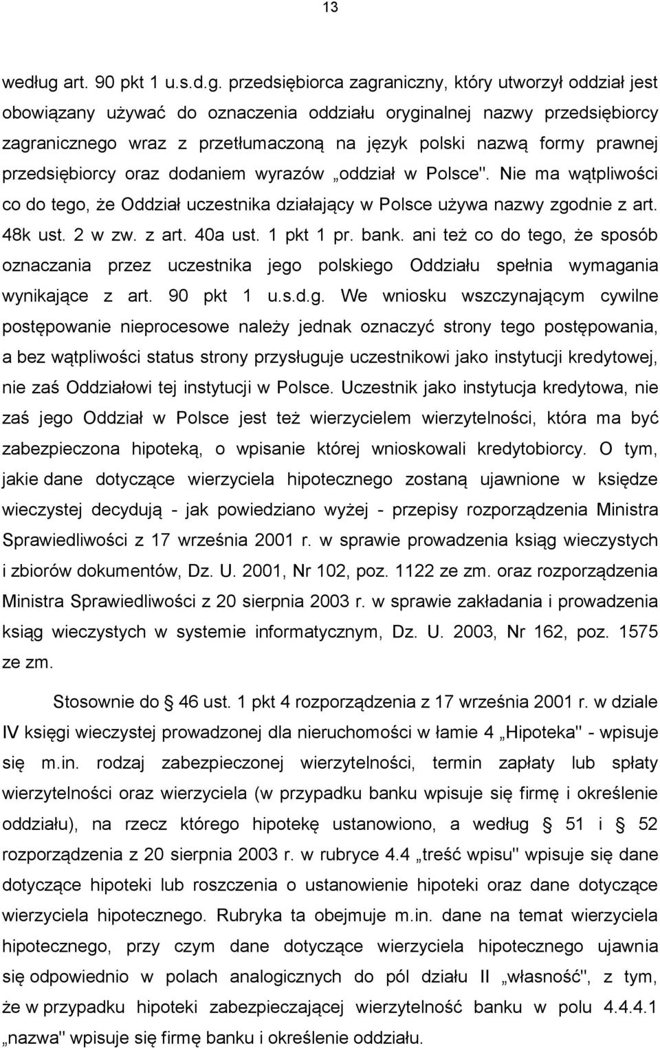 przedsiębiorca zagraniczny, który utworzył oddział jest obowiązany używać do oznaczenia oddziału oryginalnej nazwy przedsiębiorcy zagranicznego wraz z przetłumaczoną na język polski nazwą formy