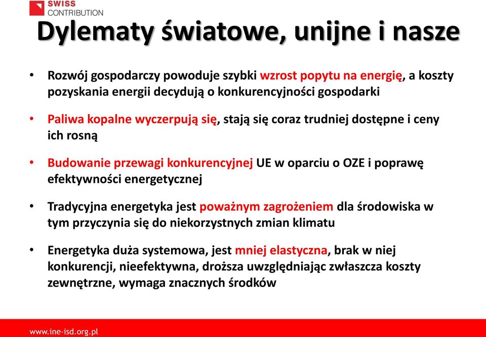 poprawę efektywności energetycznej Tradycyjna energetyka jest poważnym zagrożeniem dla środowiska w tym przyczynia się do niekorzystnych zmian klimatu