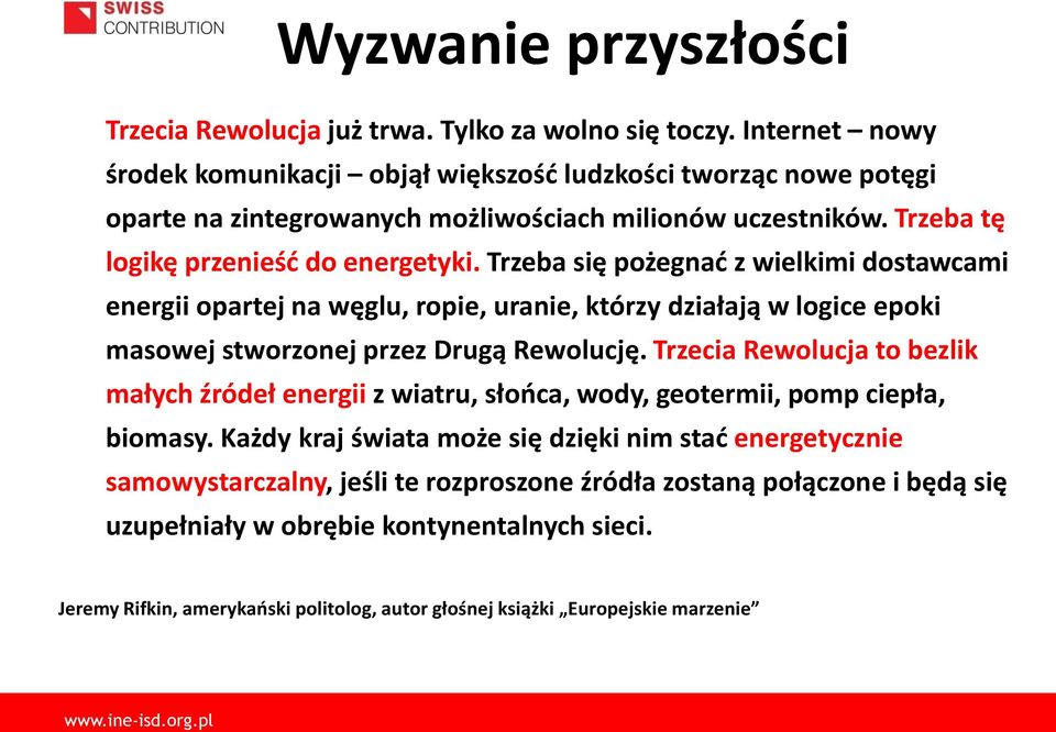 Trzeba się pożegnać z wielkimi dostawcami energii opartej na węglu, ropie, uranie, którzy działają w logice epoki masowej stworzonej przez Drugą Rewolucję.