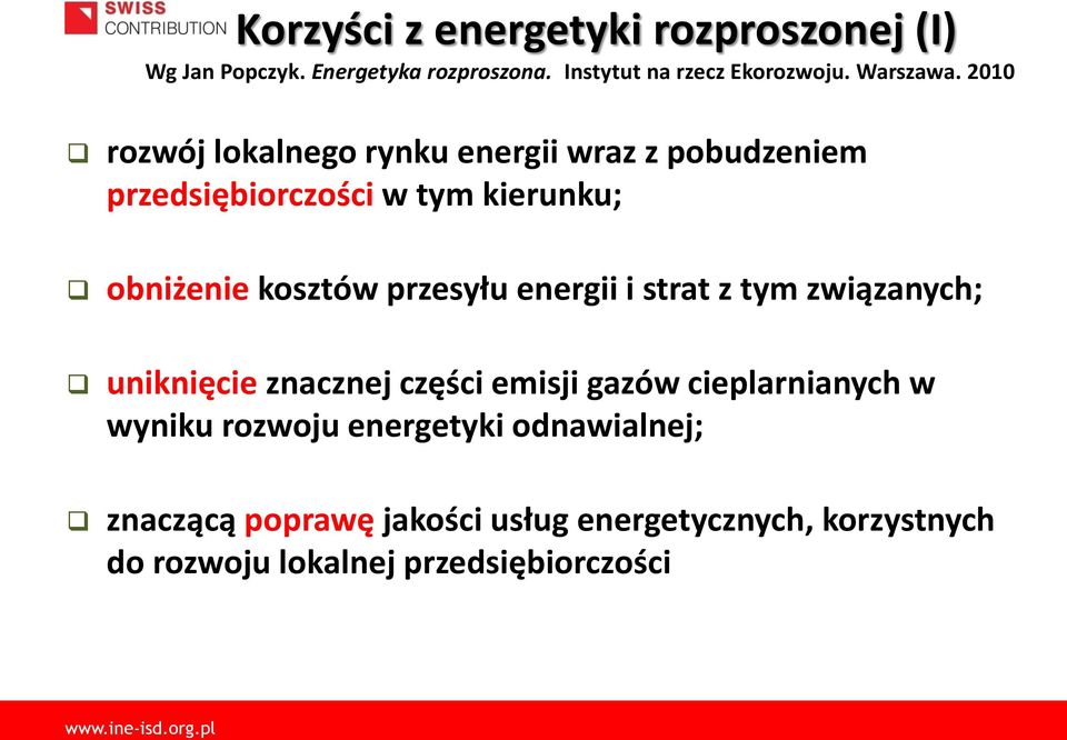 2010 rozwój lokalnego rynku energii wraz z pobudzeniem przedsiębiorczości w tym kierunku; obniżenie kosztów