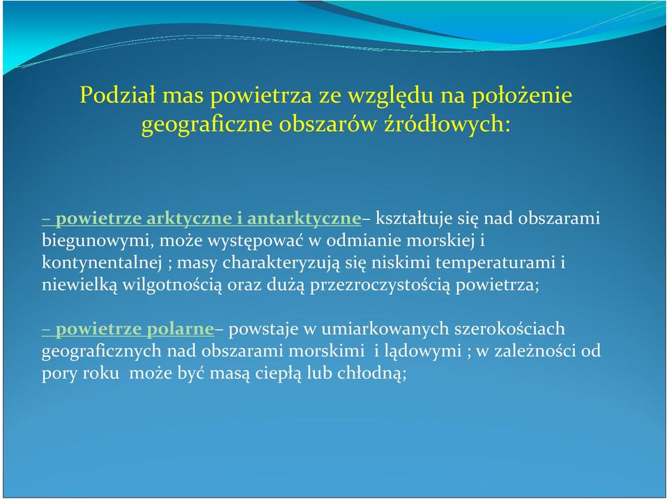 niskimi temperaturami i niewielką wilgotnością oraz dużą przezroczystością powietrza; powietrze polarne powstaje w