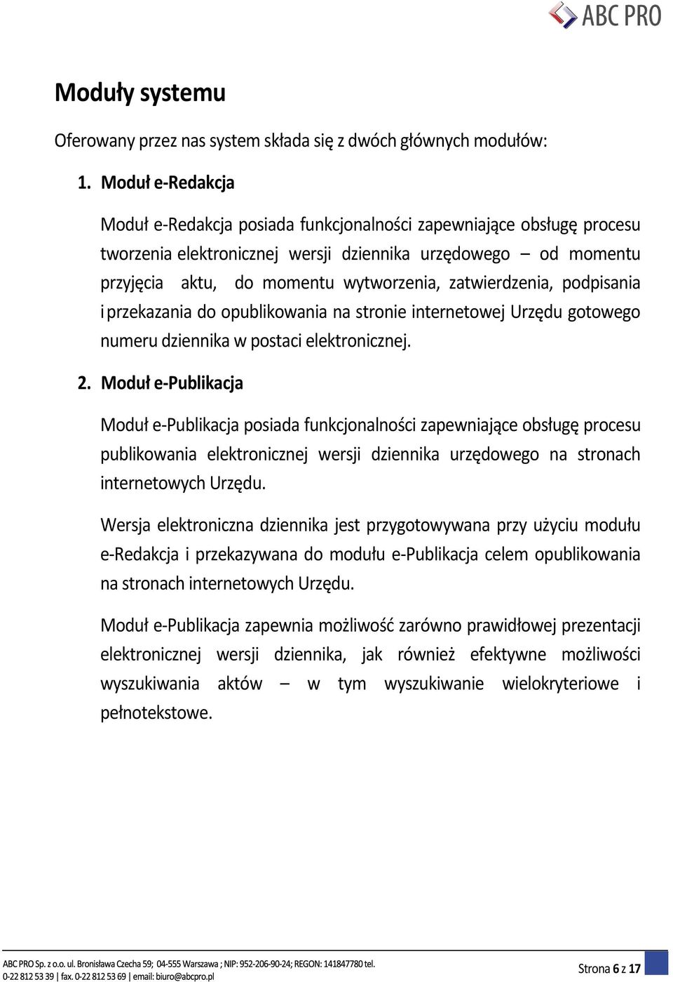 zatwierdzenia, podpisania i przekazania do opublikowania na stronie internetowej Urzędu gotowego numeru dziennika w postaci elektronicznej. 2.