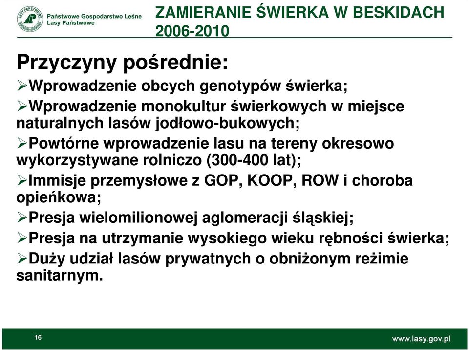 wykorzystywane rolniczo (300-400 lat); Immisje przemysłowe z GOP, KOOP, ROW i choroba opieńkowa; Presja wielomilionowej