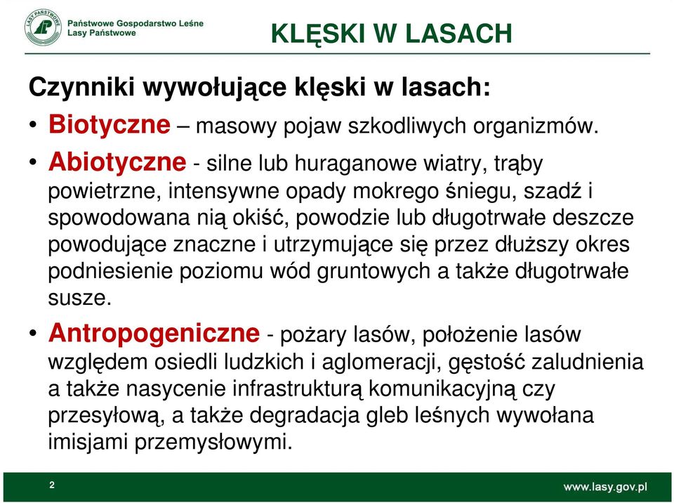 deszcze powodujące znaczne i utrzymujące się przez dłuŝszy okres podniesienie poziomu wód gruntowych a takŝe długotrwałe susze.