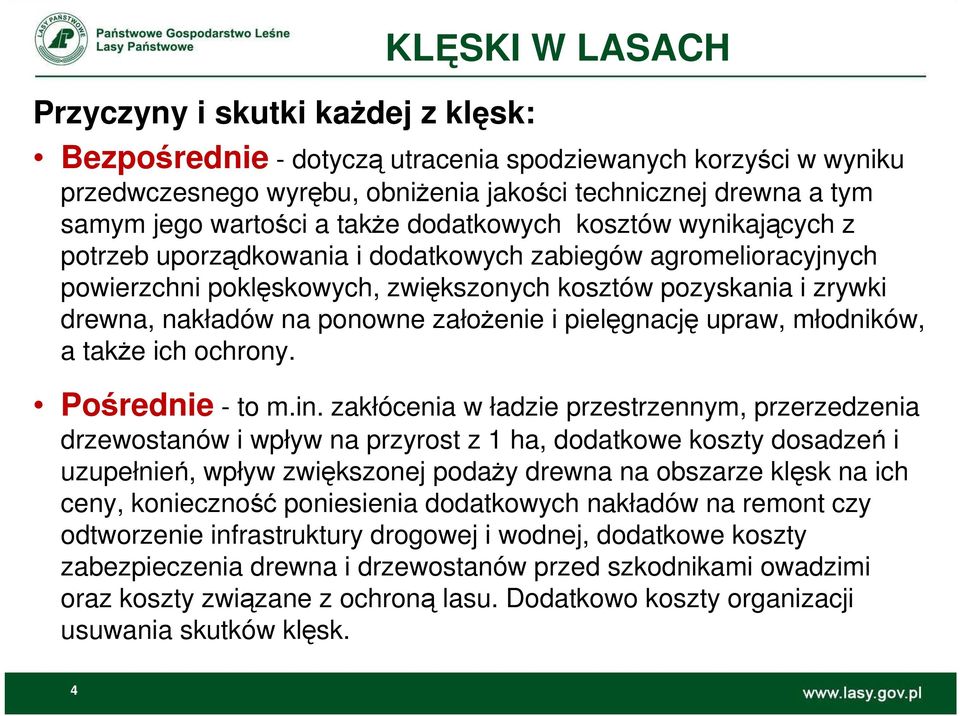 nakładów na ponowne załoŝenie i pielęgnację upraw, młodników, a takŝe ich ochrony. Pośrednie - to m.in.