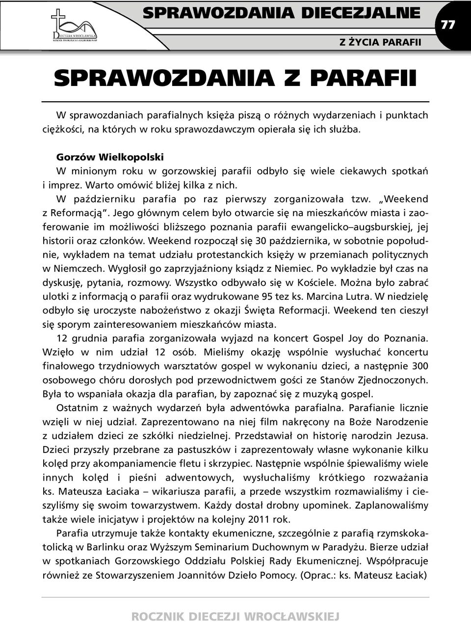 Weekend z Reformacją. Jego głównym celem było otwarcie się na mieszkańców miasta i zaoferowanie im możliwości bliższego poznania parafii ewangelicko augsburskiej, jej historii oraz członków.