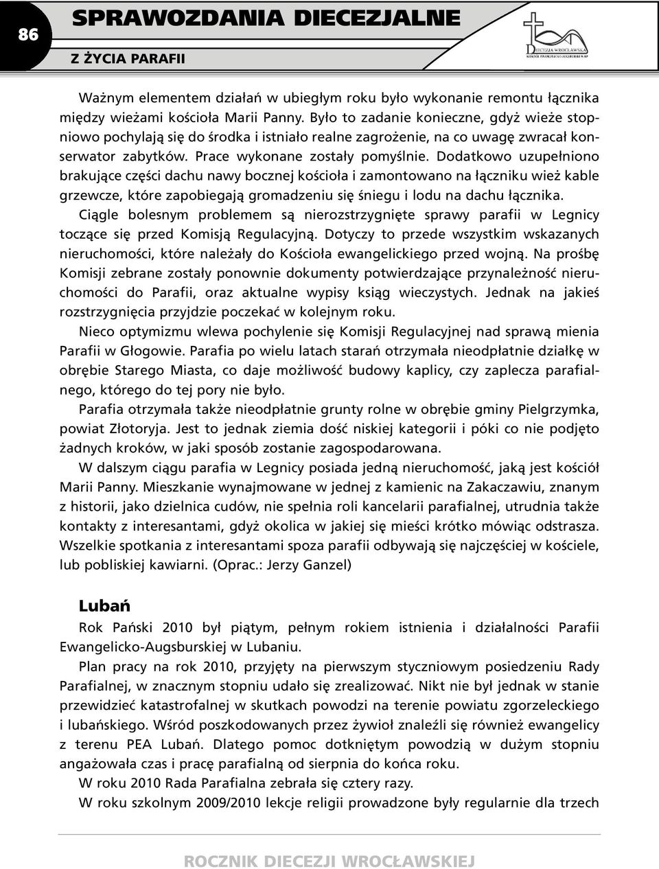 Dodatkowo uzupełniono brakujące części dachu nawy bocznej kościoła i zamontowano na łączniku wież kable grzewcze, które zapobiegają gromadzeniu się śniegu i lodu na dachu łącznika.