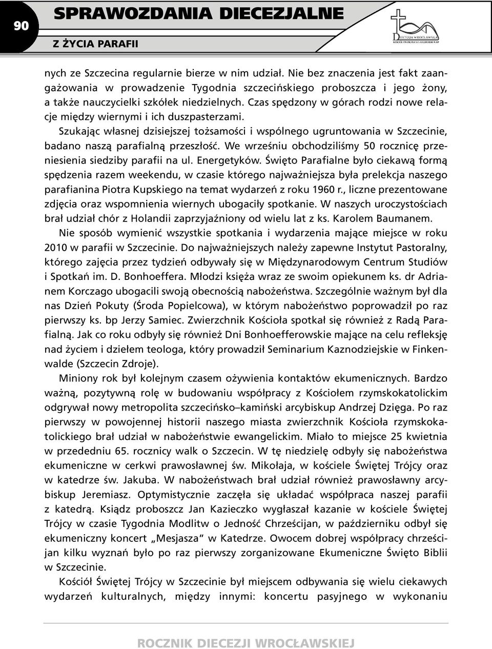 Czas spędzony w górach rodzi nowe relacje między wiernymi i ich duszpasterzami. Szukając własnej dzisiejszej tożsamości i wspólnego ugruntowania w Szczecinie, badano naszą parafialną przeszłość.